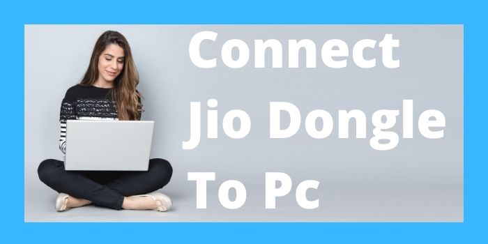 How To Connect Jio Dongle To Pc